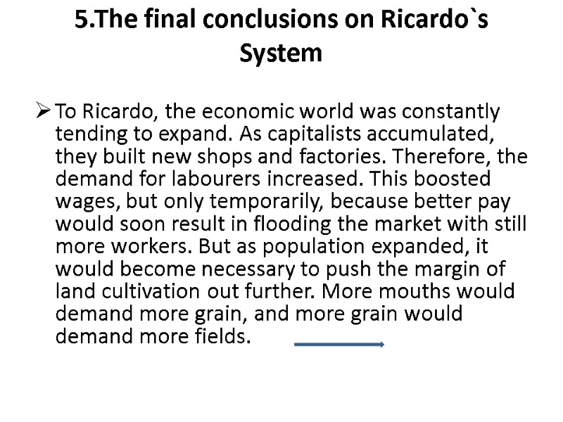 5.The final conclusions on Ricardo`s System  To Ricardo, the economic world was constantly